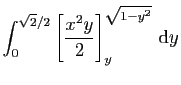 $\displaystyle \int_0^{\sqrt{2}/2} \left[\frac{x^2y}{2}\right]_{y}^{\sqrt{1-y^2}} \mathrm{d}y$