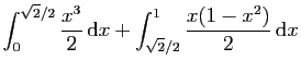 $\displaystyle \int_0^{\sqrt{2}/2} \frac{x^3}{2} \mathrm{d}x
+\int_{\sqrt{2}/2}^1 \frac{x(1-x^2)}{2} \mathrm{d}x$