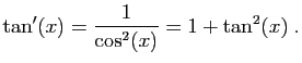 $\displaystyle \tan'(x)=\frac{1}{\cos^2(x)}=1+\tan^2(x)\;.
$