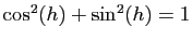 $ \cos^2(h)+\sin^2(h)=1$