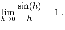 $\displaystyle \lim_{h\to 0}\frac{\sin(h)}{h}=1\;.
$