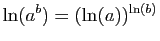 $ \ln(a^b)=(\ln(a))^{\ln(b)}$