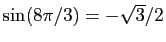 $ \sin(8\pi/3)=-\sqrt{3}/{2}$
