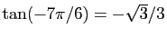 $ \tan(-7\pi/6)=-\sqrt{3}/3$