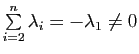 $ \sum\limits_{i=2}^n\lambda_i=-\lambda_1\not = 0$
