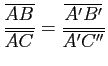 $ \dfrac{\overline {AB}}{\overline {AC}} = \dfrac{\overline {A'B'}}{\overline {A'C''}}$