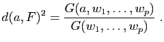 $\displaystyle d(a,F)^2=\frac{G(a,w_1,\ldots ,w_p)}{G(w_1,\ldots ,w_p)}\; .$