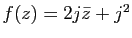 $ f(z)=2j\bar{z}+j^2$