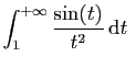 $\displaystyle \int_1^{+\infty} \frac{\sin(t)}{t^2} \mathrm{d}t\;$