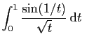 $\displaystyle \int_0^1 \frac{\sin(1/t)}{\sqrt{t}} \mathrm{d}t\;$