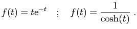 $\displaystyle f(t) = t\mathrm{e}^{-t}
\quad;\quad
f(t) = \frac{1}{\cosh(t)}\;.
$