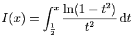 $ I(x)=\displaystyle{\int_{\frac{1}{2}}^x \frac{\ln(1-t^2)}{t^2} \mathrm{d}t}$
