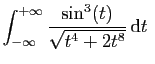 $\displaystyle \int_{-\infty}^{+\infty} \frac{\sin^3(t)}{\sqrt{t^4+2t^8}} \mathrm{d}t
\;$