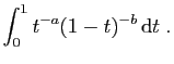 $\displaystyle \int_0^1 t^{-a}(1-t)^{-b} \mathrm{d}t\;.
$