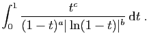 $\displaystyle \int_0^1 \frac{t^c}{(1-t)^a\vert\ln(1-t)\vert^b} \mathrm{d}t\;.
$