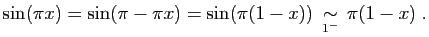 $\displaystyle \sin(\pi x) = \sin(\pi - \pi x)= \sin(\pi (1-x))
\;\mathop{\sim}_{1^-}\;
\pi(1-x)\;.
$