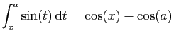 $\displaystyle \int_x^{a} \sin(t) \mathrm{d}t = \cos(x)-\cos(a)
$