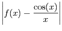 $\displaystyle \displaystyle{\left\vert f(x)-\frac{\cos(x)}{x}\right\vert}$