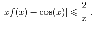 $\displaystyle \vert xf(x)-\cos(x)\vert\leqslant \frac{2}{x}\;.
$