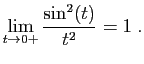 $\displaystyle \lim_{t\to 0+}\frac{\sin^2(t)}{t^2} = 1\;.
$