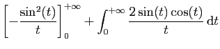 $\displaystyle \displaystyle{
\left[-\frac{\sin^2(t)}{t}\right]_0^{+\infty}
+\int_0^{+\infty} \frac{2\sin(t)\cos(t)}{t} \mathrm{d}t}$