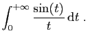 $\displaystyle \displaystyle{
\int_0^{+\infty} \frac{\sin(t)}{t} \mathrm{d}t\;.}$