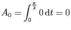 $\displaystyle A_0=\int_0^{\frac{\pi}{2}} 0 \mathrm{d}t = 0$