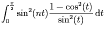 $\displaystyle \displaystyle{
\int_0^{\frac{\pi}{2}} \sin^2(nt) \frac{1-\cos^2(t)}{\sin^2(t)} \mathrm{d}t
}$