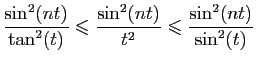 $\displaystyle \frac{\sin ^2(nt)}{\tan^2(t)}
\leqslant \frac{\sin ^2(nt)}{t^2}
\leqslant \frac{\sin ^2(nt)}{\sin^2(t)}
$