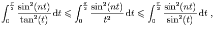 $\displaystyle \int_0^{\frac{\pi}{2}}\frac{\sin ^2(nt)}{\tan^2(t)} \mathrm{d}t
...
...
\leqslant \int_0^{\frac{\pi}{2}}\frac{\sin ^2(nt)}{\sin^2(t)} \mathrm{d}t\;,
$