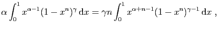 $\displaystyle \alpha\int_0^1 x^{\alpha-1}(1-x^n)^{\gamma} \mathrm{d}x
=
\gamma n \int_0^1 x^{\alpha+n-1}(1-x^n)^{\gamma-1} \mathrm{d}x\;,
$