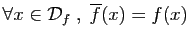 $\displaystyle \forall x\in {\cal D}_f\;,\;\overline{f}(x)=f(x)$