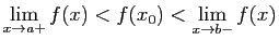$\displaystyle \lim_{x\rightarrow a+} f(x) < f(x_0)< \lim_{x\rightarrow b-} f(x)
$