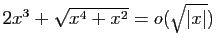$ 2x^3+\sqrt{x^4+x^2} =o(\sqrt{\vert x\vert})$