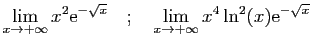 $\displaystyle \lim_{x\rightarrow +\infty} x^2\mathrm{e}^{-\sqrt{x}}
\quad;\quad
\lim_{x\rightarrow +\infty}
x^4\ln^2(x)\mathrm{e}^{-\sqrt{x}}
$
