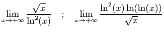 $\displaystyle \lim_{x\rightarrow +\infty} \frac{\sqrt{x}}{\ln^2(x)}
\quad;\quad
\lim_{x\rightarrow +\infty}
\frac{\ln^2(x)\ln(\ln(x))}{\sqrt{x}}
$