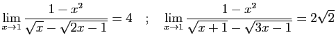 $\displaystyle \lim_{x\rightarrow 1}\frac{1-x^2}{\sqrt{x}-\sqrt{2x-1}} = 4
\quad;\quad
\lim_{x\rightarrow 1}\frac{1-x^2}{\sqrt{x+1}-\sqrt{3x-1}} = 2\sqrt{2}
$