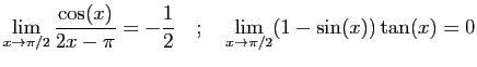 $\displaystyle \displaystyle{\lim_{x\rightarrow \pi/2}
\frac{\cos(x)}{2x-\pi}=-...
...2}}
\quad;\quad
\displaystyle{\lim_{x\rightarrow \pi/2}
(1-\sin(x))\tan(x)=0}
$