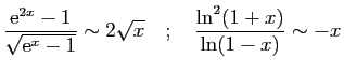 $\displaystyle \frac{\mathrm{e}^{2x}-1}{\sqrt{\mathrm{e}^x-1}}\sim 2\sqrt{x}
\quad;\quad
\frac{\ln^2(1+x)}{\ln(1-x)}\sim -x
$