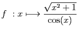 $ \displaystyle{f : x\longmapsto \frac{\sqrt{x^2+1}}{\cos(x)}}$