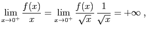 $\displaystyle \lim_{x\to 0^+} \frac{f(x)}{x}=
\lim_{x\to 0^+} \frac{f(x)}{\sqrt{x}} \frac{1}{\sqrt{x}}=+\infty\;,
$