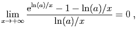 $\displaystyle \lim_{x\to +\infty} \frac{\mathrm{e}^{\ln(a)/x}-1 -\ln(a)/x}{\ln(a)/x}=0\;,
$
