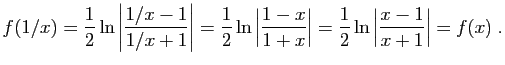 $\displaystyle f(1/x)=\frac{1}{2}\ln\left\vert\frac{1/x-1}{1/x+1}\right\vert
=\f...
...x}{1+x}\right\vert
=\frac{1}{2}\ln\left\vert\frac{x-1}{x+1}\right\vert=f(x)\;.
$