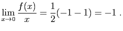 $\displaystyle \lim_{x\to 0}\frac{f(x)}{x}=\frac{1}{2}(-1-1)=-1\;.
$