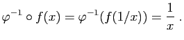 $\displaystyle \varphi^{-1}\circ f(x)=\varphi^{-1}(f(1/x))
=\frac{1}{x}\;.
$