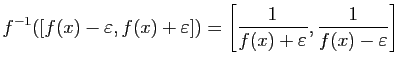 $\displaystyle f^{-1}([f(x)-\varepsilon ,f(x)+\varepsilon ])=
\left[\frac{1}{f(x)+\varepsilon },\frac{1}{f(x)-\varepsilon }\right]
$