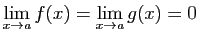 $\displaystyle \lim_{x\rightarrow a}f(x)=\lim_{x\rightarrow a}g(x)=0
$