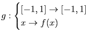 $\displaystyle g : \begin{cases}[ -1, 1]\to[-1, 1]&\\
x\to f (x)\end{cases}$
