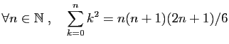 $ \forall n\in\mathbb{N}\;,\quad
\displaystyle{
\sum_{k=0}^n k^2 = n(n+1)(2n+1)/6
}$