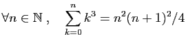 $ \forall n\in\mathbb{N}\;,\quad
\displaystyle{
\sum_{k=0}^n k^3 = n^2(n+1)^2/4
}$